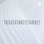 Podcast thegreatwhitesharkey