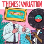 Themes and Variation Podcast Themes and Variation