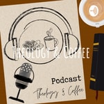 Logo of the podcast Theology & Coffee Podcast Theology & Coffee