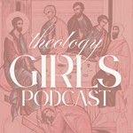 Theology Girls Podcast Podcast Theology Girls Podcast