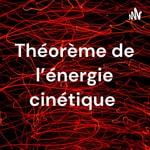 Logo of the podcast Théorème de l’énergie cinétique Podcast Théorème de l’énergie cinétique
