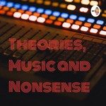 Logo of the podcast Theories, Music and Nonsense Podcast Theories, Music and Nonsense
