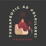 Logo of the podcast Therapeutic as Folk(lore) Podcast Therapeutic as Folk(lore)