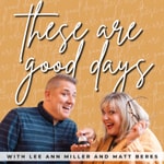 These Are Good Days Podcast These Are Good Days