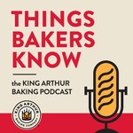 Logo of the podcast Things Bakers Know: The King Arthur Baking Podcast Podcast Things Bakers Know: The King Arthur Baking Podcast