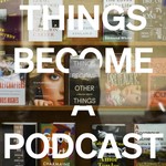 Things Become a Podcast — 2025 TBOT Tour Conversations Podcast Things Become a Podcast — 2025 TBOT Tour Conversations