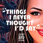 “Things I Never Thought I'd Say” with Sam Crane “Things I Never Thought I'd Say” with Sam Crane