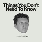 Logo of the podcast Things You Don't Need to Know with Ari Cagan Podcast Things You Don't Need to Know with Ari Cagan