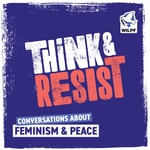 Logo of the podcast Think & Resist: Conversations about Feminism and Peace Podcast Think & Resist: Conversations about Feminism and Peace