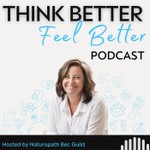 Think Better, Feel Better Podcast Think Better, Feel Better