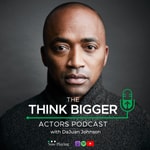 Logo of the podcast Think Bigger Actors Podcast Logo of the podcast Think Bigger Actors Podcast