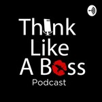 Logo of the podcast Think Like a Boss Podcast Think Like a Boss