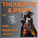 Logo of the podcast THiNK LiKE A DOG's Thoughts & Paws Podcast Podcast THiNK LiKE A DOG's Thoughts & Paws Podcast