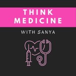 Logo of the podcast Think Medicine with Sanya Podcast Think Medicine with Sanya