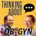 Logo of the podcast Thinking About Ob/Gyn Podcast Thinking About Ob/Gyn