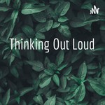 Logo of the podcast Thinking Out Loud Podcast Thinking Out Loud