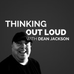 Logo of the podcast Thinking Out Loud with Dean Jackson Podcast Thinking Out Loud with Dean Jackson