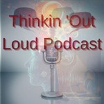 Logo of the podcast Thinkin'OutLoud Podcast Thinkin'OutLoud