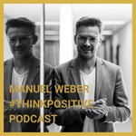 #thinkpositive Podcast mit Manuel Weber Podcast #thinkpositive Podcast mit Manuel Weber