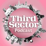 Third Sector Podcast Third Sector