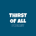 Podcast Thirst Of All