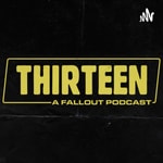 Logo of the podcast Thirteen: A Fallout Podcast Podcast Thirteen: A Fallout Podcast