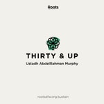 Logo of the podcast Thirty & Up: Spiritual Development for Adults | Ustadh AbdelRahman Murphy