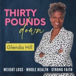 Logo of the podcast Thirty Pounds Down - Christian Weight Loss For A Healthy Body & Weight Podcast Thirty Pounds Down - Christian Weight Loss For A Healthy Body & Weight