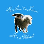 Logo of the podcast This Ain't a Scene, It's a Podcast Podcast This Ain't a Scene, It's a Podcast