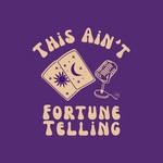 Logo of the podcast This Ain't Fortune Telling Podcast This Ain't Fortune Telling
