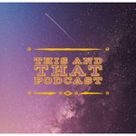 Podcast This & That