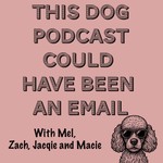 Logo of the podcast This Dog Podcast Could Have Been An Email Podcast This Dog Podcast Could Have Been An Email