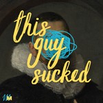 Logo of the podcast This Guy Sucked Podcast This Guy Sucked