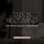 Podcast This is Becoming - with Marisa and Ruth