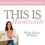 Podcast This is Huntsville - Exploring, Living, and Moving to Alabama