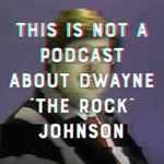Logo of the podcast This Is Not a Podcast About Dwayne “The Rock” Johnson Podcast This Is Not a Podcast About Dwayne “The Rock” Johnson