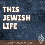 Logo of the podcast This Jewish Life - With Rabbi Yaakov Wolbe Logo of the podcast This Jewish Life - With Rabbi Yaakov Wolbe
