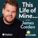 Logo of the podcast This Life of Mine with James Corden Podcast This Life of Mine with James Corden