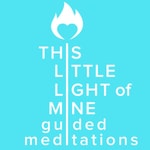 Logo of the podcast This Little Light of Mine - Guided Meditations Podcast This Little Light of Mine - Guided Meditations