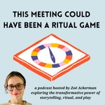 Podcast This Meeting Could Have Been a Ritual Game