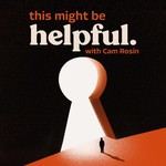 This Might Be Helpful with Cam Rosin Podcast This Might Be Helpful with Cam Rosin