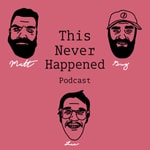 Logo of the podcast This Never Happened Podcast This Never Happened