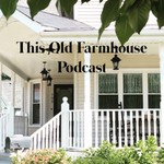 Logo of the podcast This Old Farmhouse Podcast This Old Farmhouse