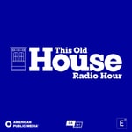 Logo of the podcast This Old House Radio Hour Logo of the podcast This Old House Radio Hour