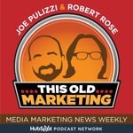 This Old Marketing - Content Marketing News with Joe Pulizzi and Robert Rose