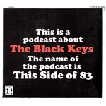 This Side of 83 a Black Keys podcast Podcast This Side of 83 a Black Keys podcast