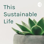 Logo of the podcast This Sustainable Life Podcast This Sustainable Life