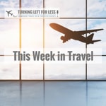 This Week in Travel from Turning Left for Less