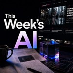 This Week's AI Podcast This Week's AI