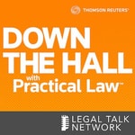 Logo of the podcast Thomson Reuters: Down the Hall with Practical Law Podcast Thomson Reuters: Down the Hall with Practical Law